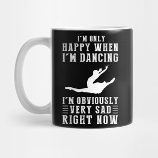 Embrace the Dance: I'm Only Happy When I'm Ballet - Express Your Emotions with this Whimsical Tee! Mug